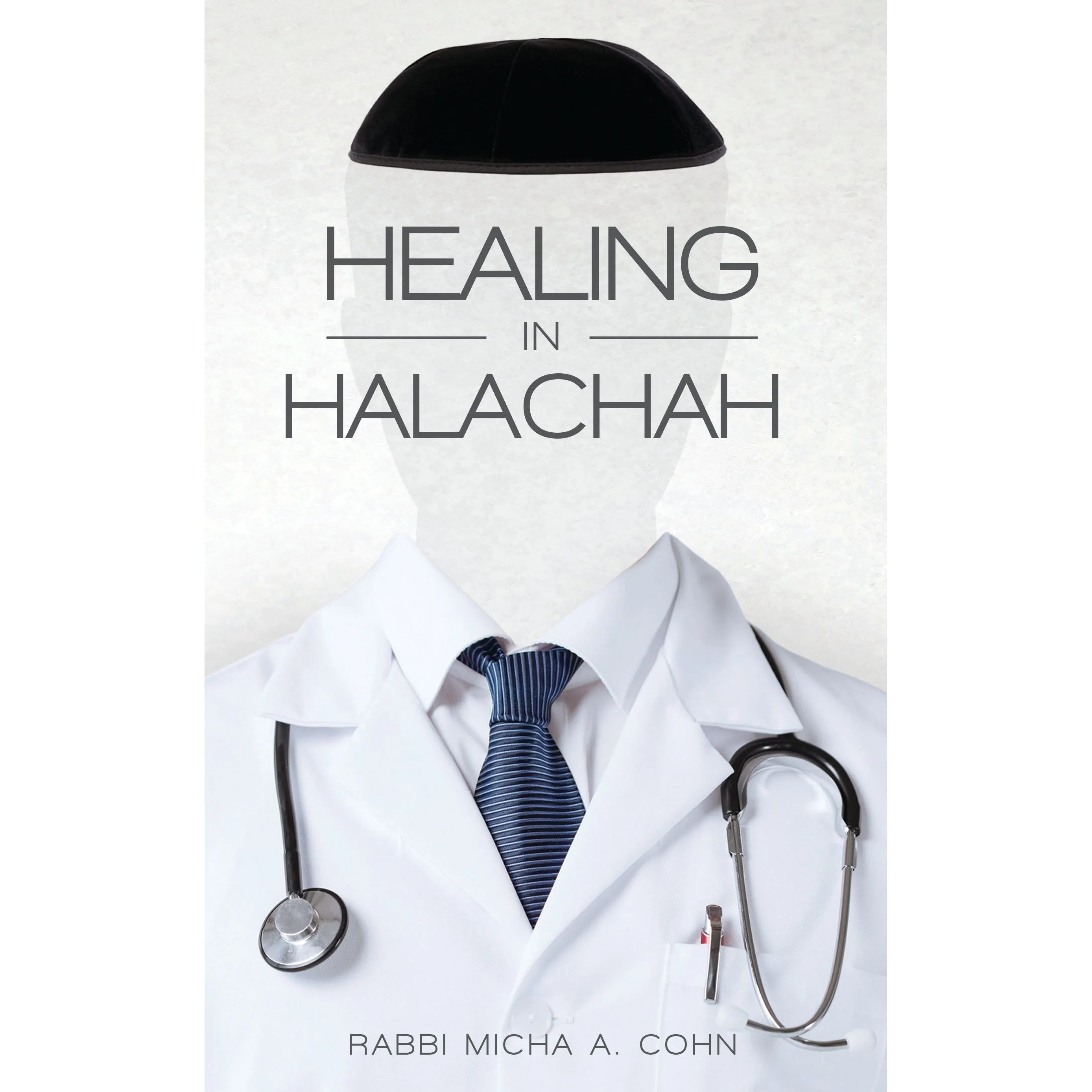 Healing in Halacha, by Rabbi Micha A. Cohn